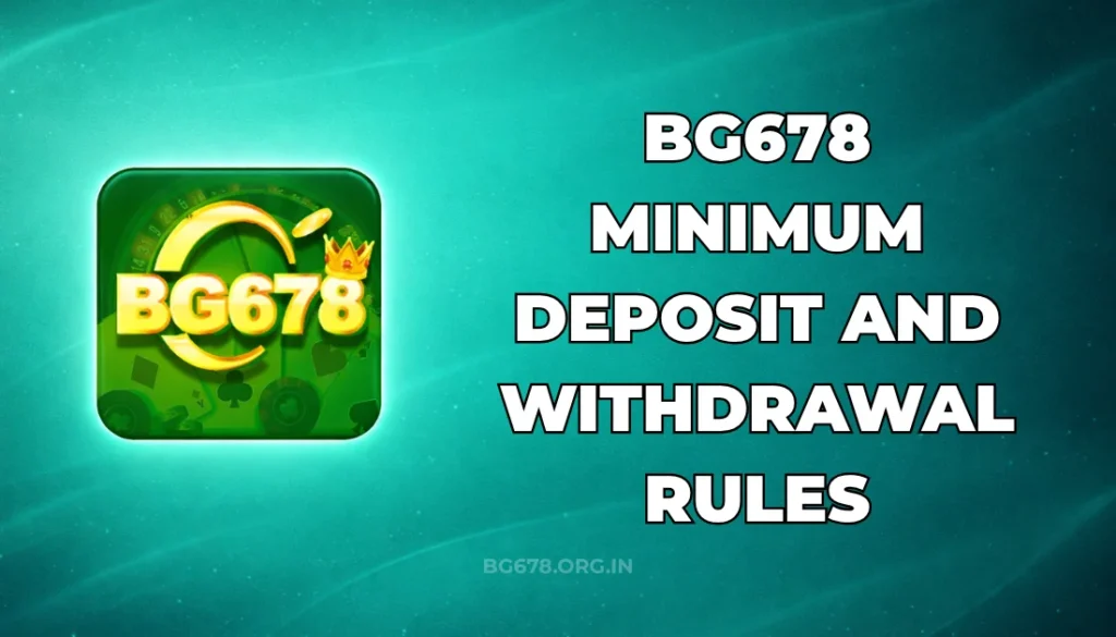 BG678 MINIMUM DEPOSIT AND WITHDRAWAL GUIDE