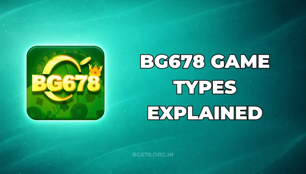 BG678 GAME TYPES EXPLAINED