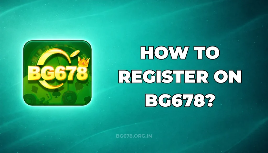 HOW TO REGISTER ON BG678?